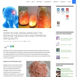 How To Use Himalayan Salt To Remove Headaches and Improve Air Quality