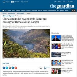 China and India 'water grab' dams put ecology of Himalayas in danger