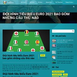 Đội hình tiêu biểu Euro 2021 bao gồm những cầu thủ nào