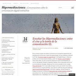 Enseñar las Hipermediaciones: entre el cine y la teoría de la comunicación (I)