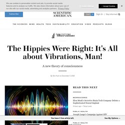 The Hippies Were Right: It's All about Vibrations, Man!