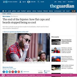 The end of the hipster: how flat caps and beards stopped being so cool