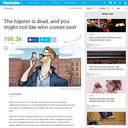 The hipster is dead, and you might not like who comes next