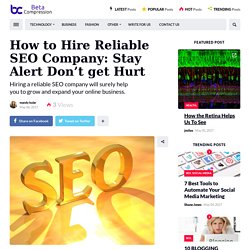 How to Hire Reliable SEO Company: Stay Alert Don’t get Hurt