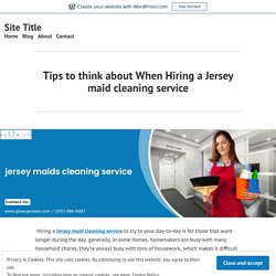 Tips to think about When Hiring a Jersey maid cleaning service – Site Title