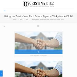 Hiring the Best Miami Real Estate Agent – Tricky Made EASY!