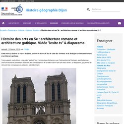 Histoire des arts en 5e : architecture romane et architecture gothique. Vidéo "lesite.tv" & diaporama.