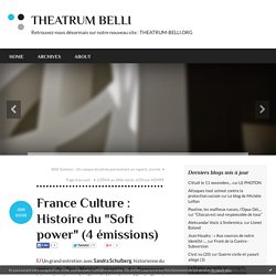 France Culture : Histoire du "Soft power" (4 émissions) - THEATRUM BELLI