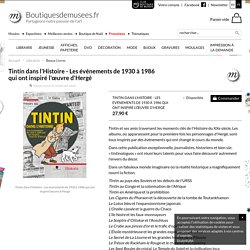 Tintin dans l'Histoire - Les événements de 1930 à 1986 qui ont inspiré l'œuvre d'Hergé