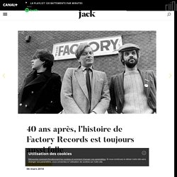 40 ans après, l'histoire de Factory Records est toujours aussi folle