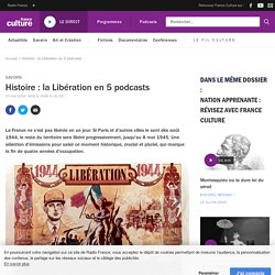 Histoire : la Libération en 5 podcasts