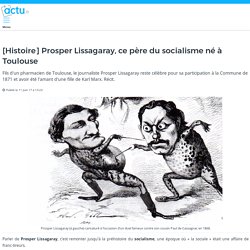 Prosper Lissagaray, ce père du socialisme né à Toulouse