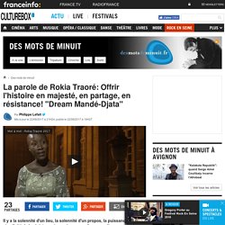 La parole de Rokia Traoré: Offrir l'histoire en majesté, en partage, en résistance! "Dream Mandé-Djata"