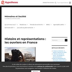 Histoire et représentations : les ouvriers en France – Mémoires et Société
