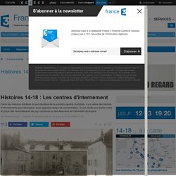 Histoires 14-18 : Les centres d'internement - France 3 Franche-Comté