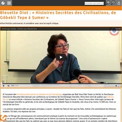 Bleuette Diot : « Histoires Secrètes des Civilisations, de Göbekli Tepe à Sumer »
