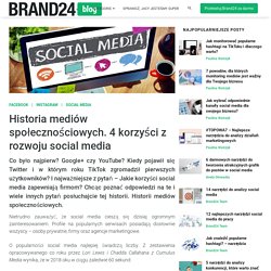 Historia mediów społecznościowych. 4 korzyści z rozwoju social media