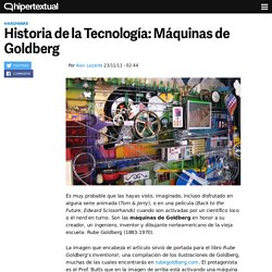 Historia de la Tecnología: Máquinas de Goldberg