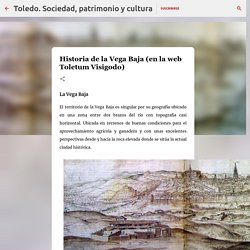Historia de la Vega Baja (en la web Toletum Visigodo)