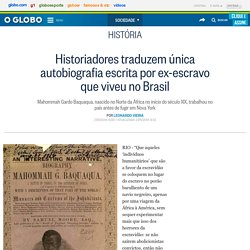 Historiadores traduzem única autobiografia escrita por ex-escravo que viveu no Brasil