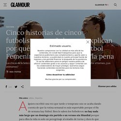 Cinco historias de cinco futbolistas españolas que explican por qué este Mundial de Fútbol Femenino merece MUCHO la pena