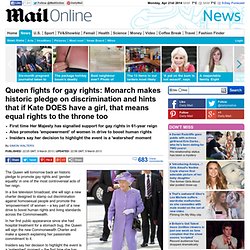 Queen fights for gay rights: Monarch makes historic pledge on discrimination and hints that if Kate DOES have a girl that means equal rights to the throne
