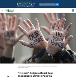 18 juin 2021 'Historic': Belgium Court Says Inadequate Climate Policy a Human Rights Violation