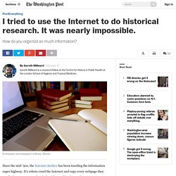 I tried to use the Internet to do historical research. It was nearly impossible.