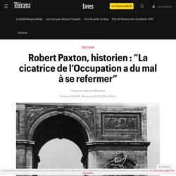 Robert Paxton, historien : “La cicatrice de l’Occupation a du mal à se refermer”