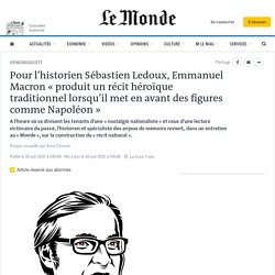 Pour l’historien Sébastien Ledoux, Emmanuel Macron « produit un récit héroïque traditionnel lorsqu’il met en avant des figures comme Napoléon »
