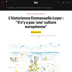 L’historienne Emmanuelle Loyer : “Il n’y a pas ‘une’ culture européenne” - Idées