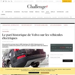 Le pari historique de Volvo sur les véhicules électriques - Challenges.fr