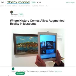 Where History Comes Alive: Augmented Reality in Museums