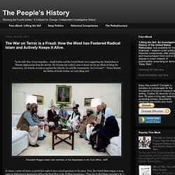 The People's History: The War on Terror is a Fraud: How the West has Fostered Radical Islam and Actively Keeps it Alive.