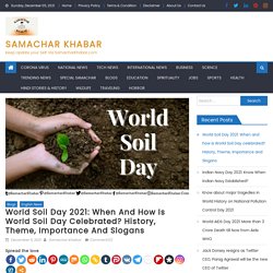 World Soil Day 2021: Theme, History, Importance and Slogans