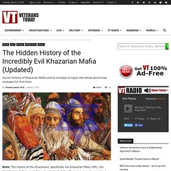 The Hidden History of the Incredibly Evil Khazarian Mafia (Updated)