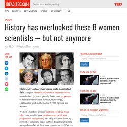 History has overlooked these 8 women scientists — but not anymore