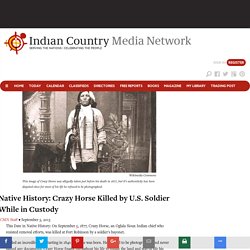 Native History: Crazy Horse Killed by U.S. Soldier While in Custody - Indian Country Media Network