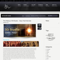 the history of 3d studio gary yost interview
