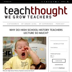 Why Do High School History Teachers Lecture So Much?