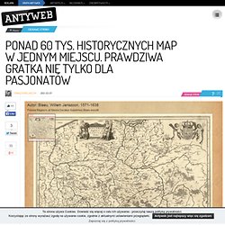 Ponad 60 tys. historycznych map w jednym miejscu. Prawdziwa gratka nie tylko dla pasjonatów