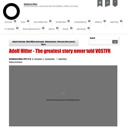Adolf Hitler - The greatest story never told VOSTFR - Aldebaran Video