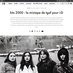 hits 2000 : la mixtape de tgaf pour i-D