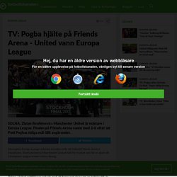 TV: Pogba hjälte på Friends Arena - United vann Europa League
