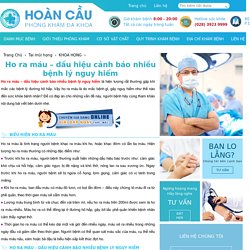 Ho ra máu – dấu hiệu cảnh báo nhiều bệnh lý nguy hiểm