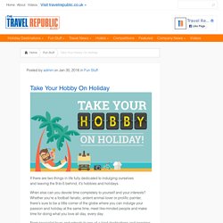Take Your Hobby On Holiday - [The TravelRepublic Blog]