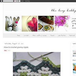 The Lazy Hobbyhopper: How to crochet granny ripple