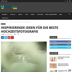 Inspirierende Ideen für die beste Hochzeitsfotografie