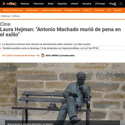 Laura Hojman: "Antonio Machado murió de pena en el exilio"