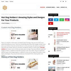 Hot Dog Holders I Amazing Styles and Designs For Your Products